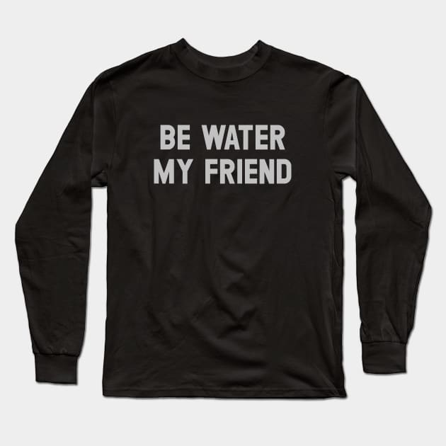 Be Water My Friend, silver Long Sleeve T-Shirt by Perezzzoso